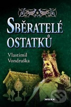 Kniha: Sběratelé ostatků (Vlastimil Vondruška). Moba, 2018 Kniha: Sběratelé ostatků (Vlastimil Vondruška). Moba, 2018