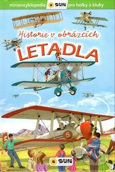 Kniha: Letadla Historie v obrázcích (SUN). SUN, 2018 Kniha: Letadla Historie v obrázcích (SUN). SUN, 2018