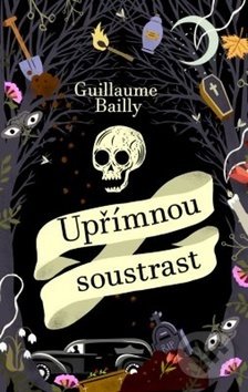 Kniha: Upřímnou soustrast (Guillaume Bailly). Kontrast, 2019 Kniha: Upřímnou soustrast (Guillaume Bailly). Kontrast, 2019