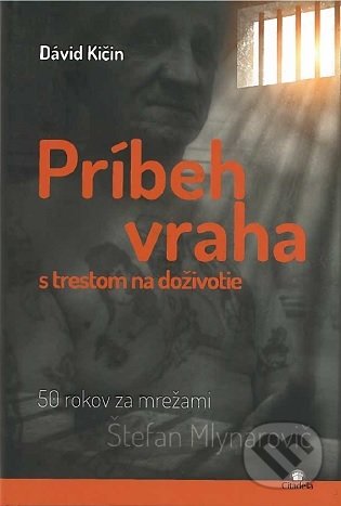Kniha: Príbeh vraha s trestom na doživotie (Dávid Kičin). Citadella, 2019 Kniha: Príbeh vraha s trestom na doživotie (Dávid Kičin). Citadella, 2019