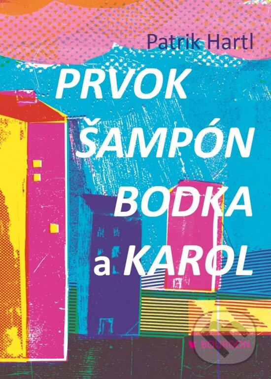 Kniha: Prvok, Šampón, Bodka a Karol (Patrik Hartl). Bourdon, 2019 Kniha: Prvok, Šampón, Bodka a Karol (Patrik Hartl). Bourdon, 2019