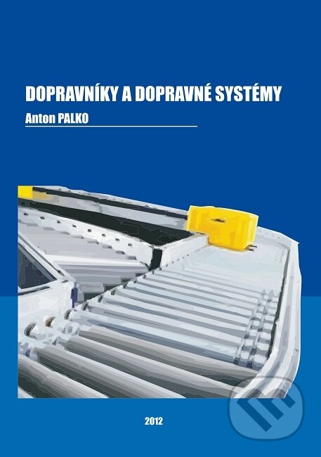Kniha: Dopravníky a dopravné systémy (Anton Palko). Vydavateľstvo Michala Vaška, 2012 Kniha: Dopravníky a dopravné systémy (Anton Palko). Vydavateľstvo Michala Vaška, 2012