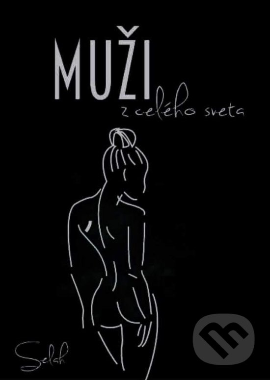 Kniha: Muži z celého sveta (Selah). Terézia Dvorská, 2018 Kniha: Muži z celého sveta (Selah). Terézia Dvorská, 2018