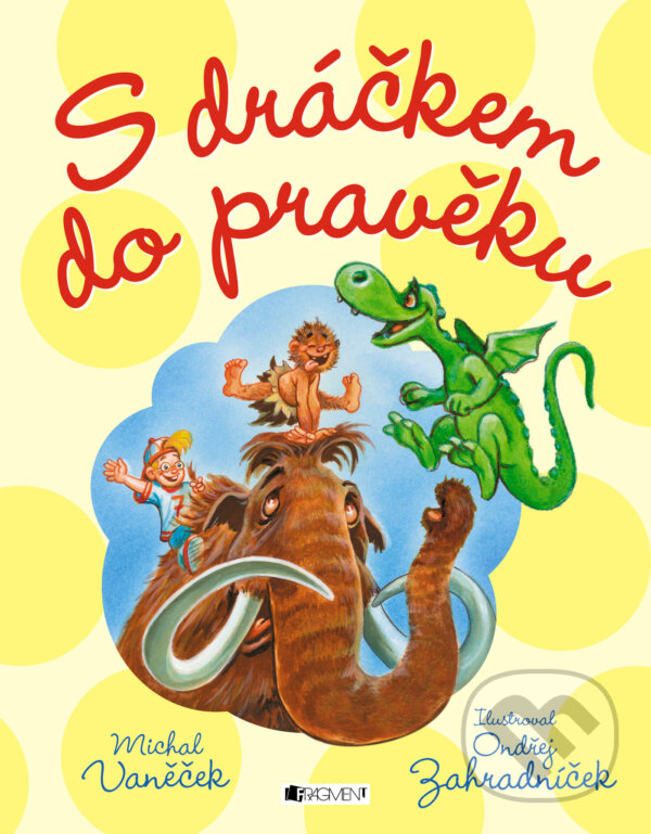 E-kniha: S dráčkem do pravěku (Michal Vaněček). Nakladatelství Fragment, 2015 E-kniha: S dráčkem do pravěku (Michal Vaněček). Nakladatelství Fragment, 2015