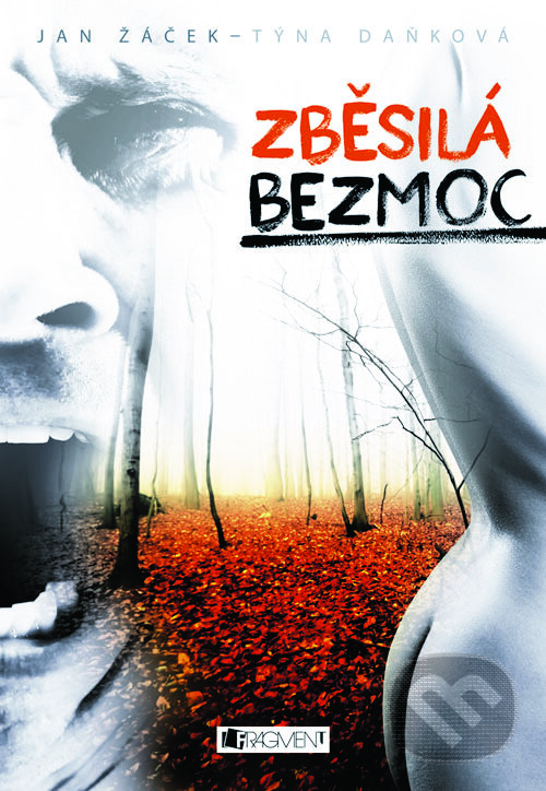 E-kniha: Zběsilá bezmoc (Jan Žáček a Týna Daňková). Nakladatelství Fragment, 2013 E-kniha: Zběsilá bezmoc (Jan Žáček a Týna Daňková). Nakladatelství Fragment, 2013