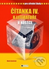E-kniha: Čítanka IV. k literatuře v kostce pro střední školy (Marie Sochrová). Nakladatelství Fragment, 2011 E-kniha: Čítanka IV. k literatuře v kostce pro střední školy (Marie Sochrová). Nakladatelství Fragment, 2011