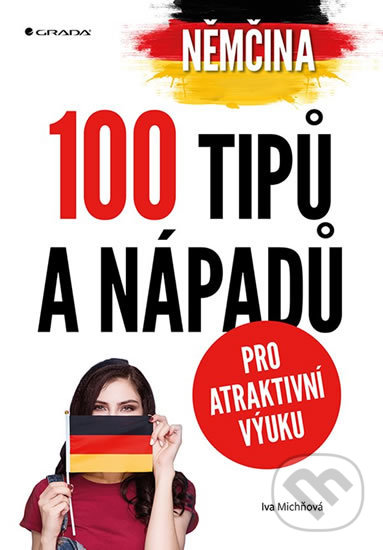 Kniha: Němčina - 100 tipů a nápadů (Iva Michňová). Grada, 2019 Kniha: Němčina - 100 tipů a nápadů (Iva Michňová). Grada, 2019