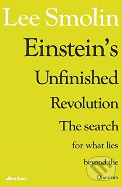 Kniha: Einstein's Unfinished Revolution (Lee Smolin). Allen Lane, 2019 Kniha: Einstein's Unfinished Revolution (Lee Smolin). Allen Lane, 2019