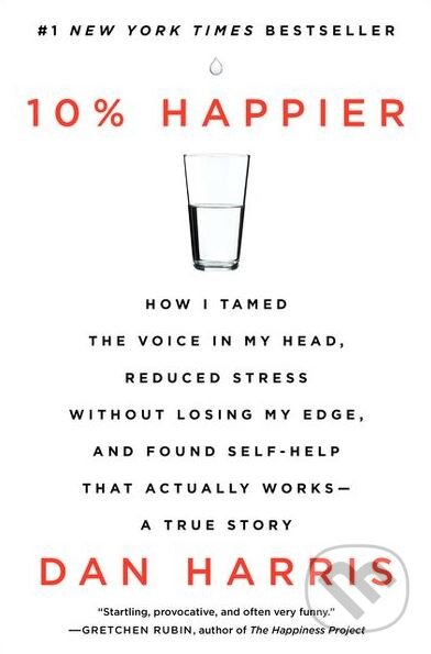 Kniha: 10% Happier (Dan Harris). Del Rey, 2014 Kniha: 10% Happier (Dan Harris). Del Rey, 2014