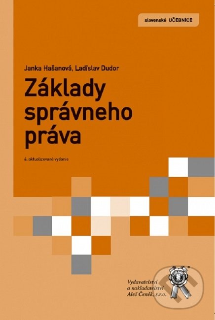 Kniha: Základy správneho práva (Janka Hašanová a Ladislav Dudor). Aleš Čeněk, 2019 Kniha: Základy správneho práva (Janka Hašanová a Ladislav Dudor). Aleš Čeněk, 2019