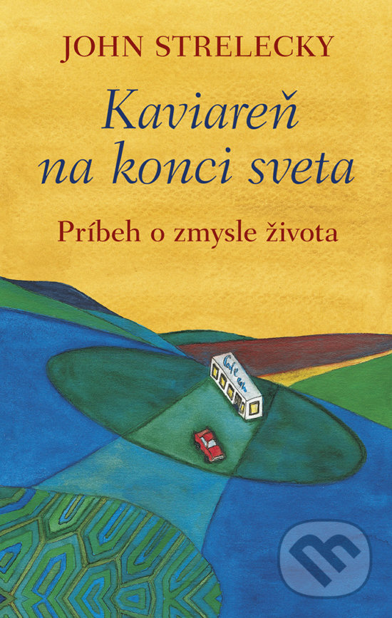 Kniha: Kaviareň na konci sveta (John Strelecky). Tatran, 2019 Kniha: Kaviareň na konci sveta (John Strelecky). Tatran, 2019
