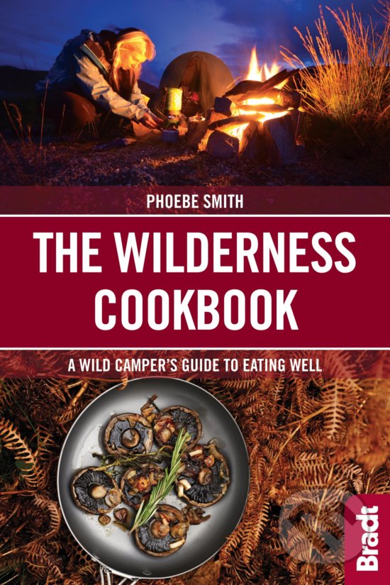Kniha: Wilderness Cookbook (Phoebe Smith). Bradt, 2019 Kniha: Wilderness Cookbook (Phoebe Smith). Bradt, 2019