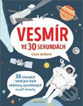 Kniha: Vesmír ve 30 sekundách (Clive Gifford). Mladá fronta, 2017 Kniha: Vesmír ve 30 sekundách (Clive Gifford). Mladá fronta, 2017