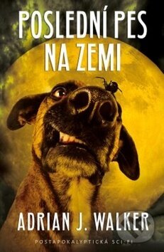 Kniha: Poslední pes na zemi (Adrian J. Walker). Edice knihy Omega, 2019 Kniha: Poslední pes na zemi (Adrian J. Walker). Edice knihy Omega, 2019