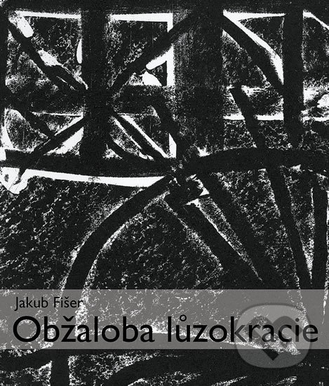 Kniha: Obžaloba lůzokracie (Jakub Fišer). KRIGL, 2014 Kniha: Obžaloba lůzokracie (Jakub Fišer). KRIGL, 2014