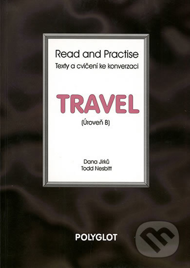 Kniha: Read and Practise - Travel - úroveň B (Polyglot). Polyglot, 2018 Kniha: Read and Practise - Travel - úroveň B (Polyglot). Polyglot, 2018