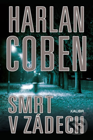 Kniha: Smrt v zádech (Harlan Coben). Kalibr, 2019 Kniha: Smrt v zádech (Harlan Coben). Kalibr, 2019