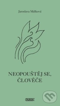 Kniha: Neopouštěj se, človeče (Jaroslava Málková). Nava, 2018 Kniha: Neopouštěj se, človeče (Jaroslava Málková). Nava, 2018