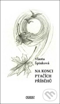 Kniha: Na konci ptačích příběhů (Vlasta Špinková). Nava, 2018 Kniha: Na konci ptačích příběhů (Vlasta Špinková). Nava, 2018