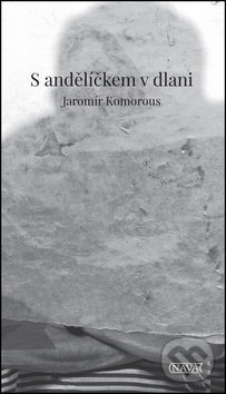 Kniha: S andělíčkem v dlani (Jaromír Komorous). Nava Kniha: S andělíčkem v dlani (Jaromír Komorous). Nava