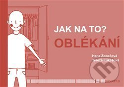 Kniha: Jak na to? Oblékání (Hana Zobačová). Pasparta, 2019 Kniha: Jak na to? Oblékání (Hana Zobačová). Pasparta, 2019
