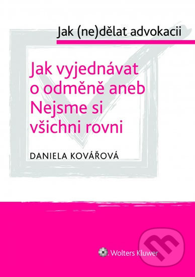 Kniha: Jak (ne)dělat advokacii (Daniela Kovářová). Wolters Kluwer ČR, 2019 Kniha: Jak (ne)dělat advokacii (Daniela Kovářová). Wolters Kluwer ČR, 2019