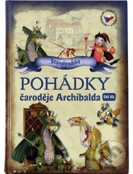 Kniha: Pohádky čaroděje Archibalda - díl III. (Petra Suková a Rudolf Suk). Staré Hrady, 2017 Kniha: Pohádky čaroděje Archibalda - díl III. (Petra Suková a Rudolf Suk). Staré Hrady, 2017