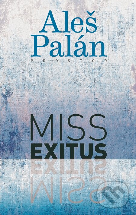 E-kniha: Miss Exitus (Aleš Palán). Prostor, 2019 E-kniha: Miss Exitus (Aleš Palán). Prostor, 2019
