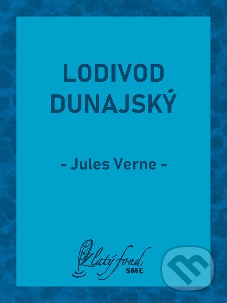 E-kniha: Lodivod dunajský (Jules Verne). Petit Press E-kniha: Lodivod dunajský (Jules Verne). Petit Press