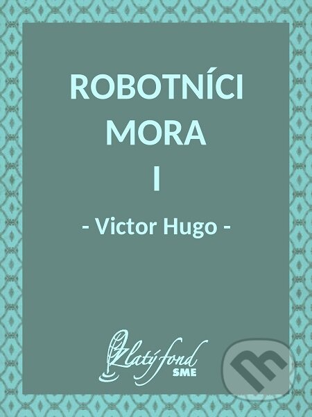 E-kniha: Robotníci mora I (Victor Hugo). Petit Press E-kniha: Robotníci mora I (Victor Hugo). Petit Press