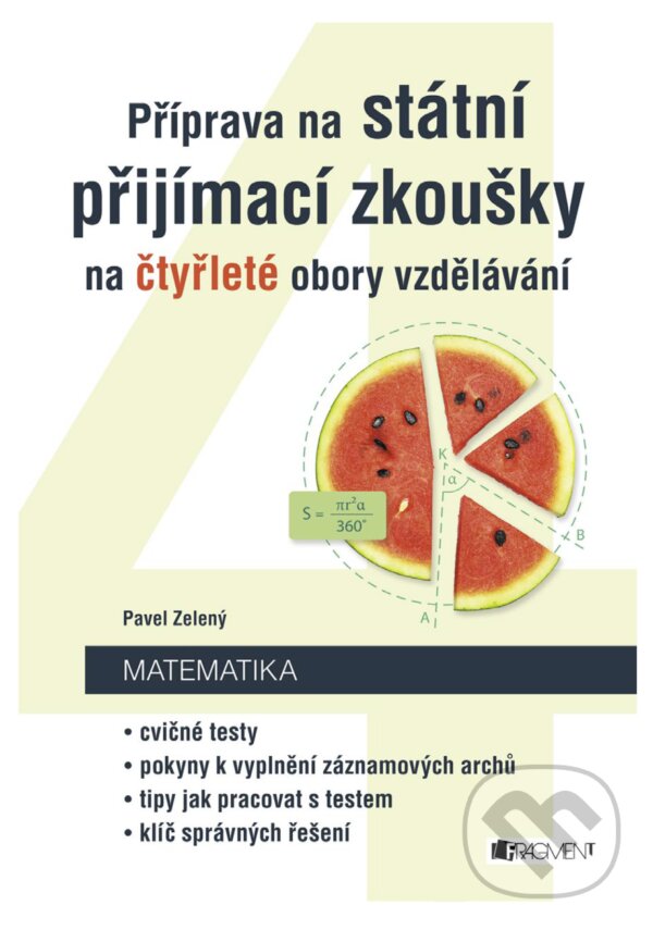 E-kniha: Příprava na státní přijímací zkoušky na čtyřleté obory vzdělávání - Matematika (Pavel Zelený). Nakladatelství Fragment, 2018 E-kniha: Příprava na státní přijímací zkoušky na čtyřleté obory vzdělávání - Matematika (Pavel Zelený). Nakladatelství Fragment, 2018