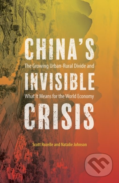 Kniha: Chinas Invisible Crisis (Scott Rozelle). Oneworld, 2019 Kniha: Chinas Invisible Crisis (Scott Rozelle). Oneworld, 2019