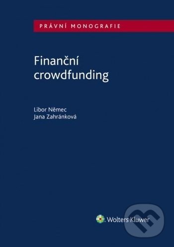 Kniha: Finanční crowdfunding (Libor Němec). Wolters Kluwer ČR, 2019 Kniha: Finanční crowdfunding (Libor Němec). Wolters Kluwer ČR, 2019