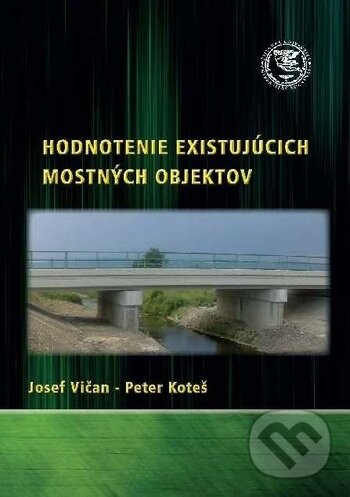 Kniha: Hodnotenie existujúcich mostných objektov (Josef Vičan a Peter Koteš). EDIS, 2019 Kniha: Hodnotenie existujúcich mostných objektov (Josef Vičan a Peter Koteš). EDIS, 2019