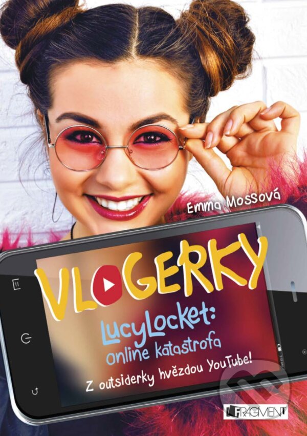 E-kniha: Vlogerky: LucyLocket - Online katastrofa (Emma Moss). Nakladatelství Fragment, 2017 E-kniha: Vlogerky: LucyLocket - Online katastrofa (Emma Moss). Nakladatelství Fragment, 2017