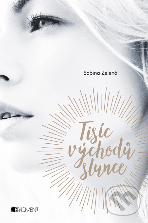 E-kniha: Tisíc východů slunce (Sabína Zelená). Nakladatelství Fragment, 2017 E-kniha: Tisíc východů slunce (Sabína Zelená). Nakladatelství Fragment, 2017