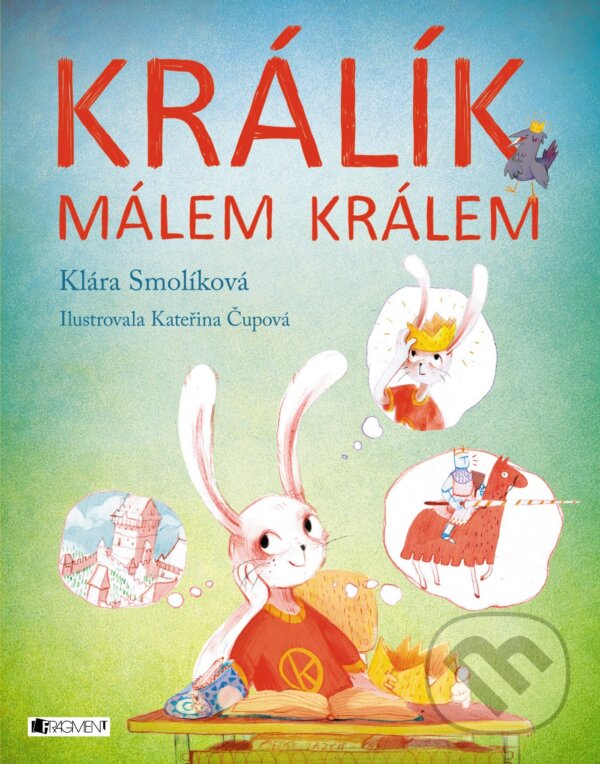 E-kniha: Králík málem králem (Klára Smolíková). Nakladatelství Fragment, 2016 E-kniha: Králík málem králem (Klára Smolíková). Nakladatelství Fragment, 2016