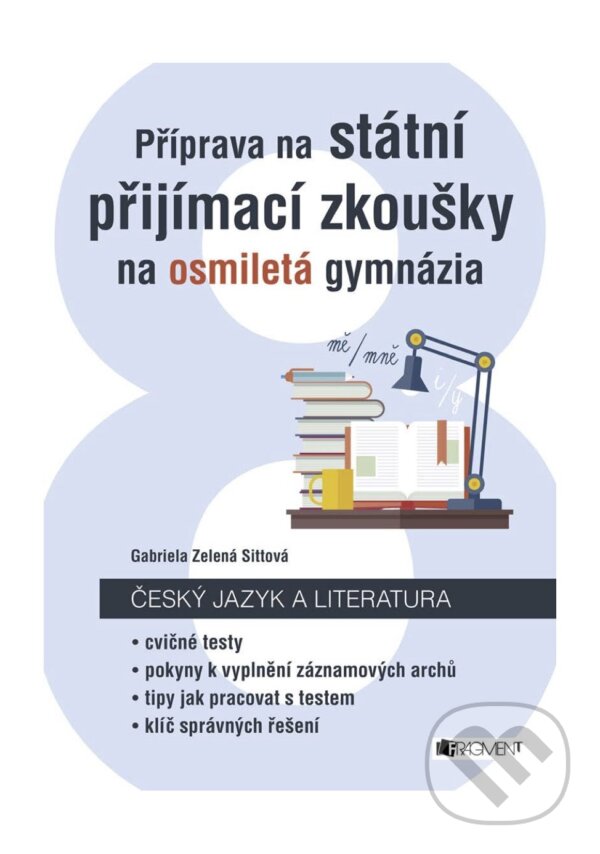 E-kniha: Příprava na státní přijímací zkoušky na osmiletá gymnázia: Český jazyk (Gabriela Zelená Sittová). Nakladatelství Fragment, 2017 E-kniha: Příprava na státní přijímací zkoušky na osmiletá gymnázia: Český jazyk (Gabriela Zelená Sittová). Nakladatelství Fragment, 2017