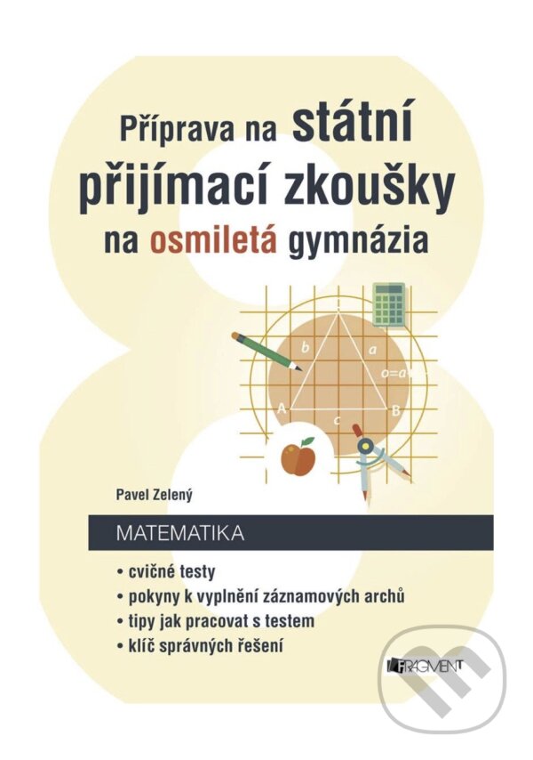 E-kniha: Příprava na státní přijímací zkoušky na osmiletá gymnázia - Matematika (Pavel Zelený). Nakladatelství Fragment, 2017 E-kniha: Příprava na státní přijímací zkoušky na osmiletá gymnázia - Matematika (Pavel Zelený). Nakladatelství Fragment, 2017