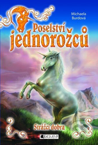 E-kniha: Poselství jednorožců - Strážci dobra (Michaela Burdová). Nakladatelství Fragment, 2008 E-kniha: Poselství jednorožců - Strážci dobra (Michaela Burdová). Nakladatelství Fragment, 2008