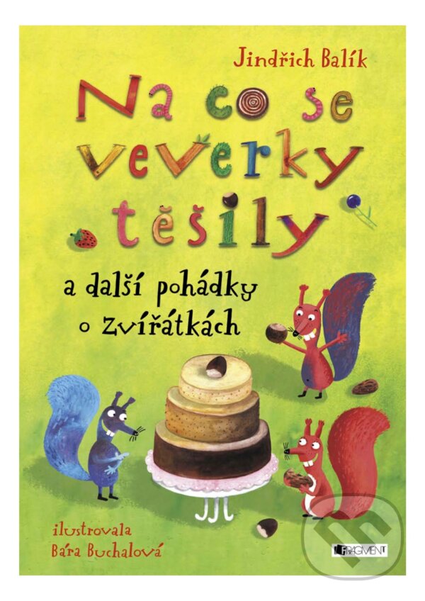 E-kniha: Na co se veverky těšily a další pohádky o zvířátkách (Jindřich Balík). Nakladatelství Fragment, 2016 E-kniha: Na co se veverky těšily a další pohádky o zvířátkách (Jindřich Balík). Nakladatelství Fragment, 2016