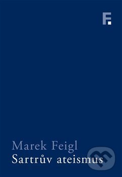 Kniha: Sartrův ateismus (Marek Feigl). Filosofia, 2019 Kniha: Sartrův ateismus (Marek Feigl). Filosofia, 2019