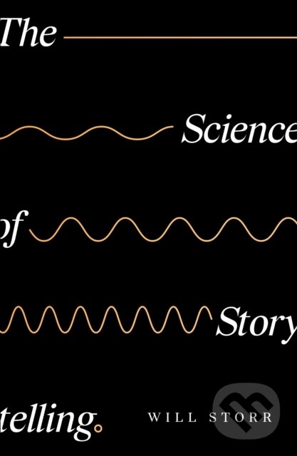 Kniha: The Science of Storytelling (Will Storr). HarperCollins, 2019 Kniha: The Science of Storytelling (Will Storr). HarperCollins, 2019