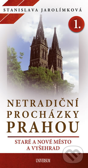 Kniha: Netradiční procházky Prahou I (Stanislava Jarolímková). Universum, 2019 Kniha: Netradiční procházky Prahou I (Stanislava Jarolímková). Universum, 2019