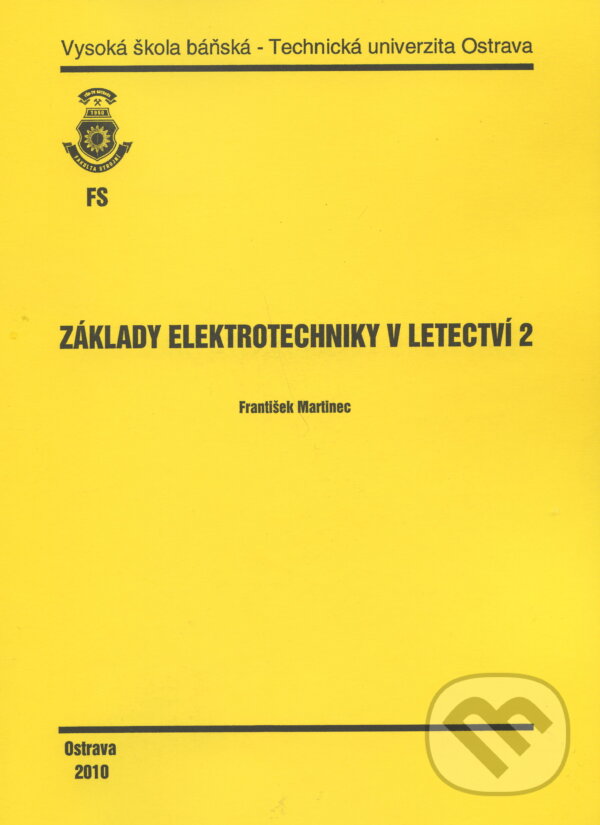 Kniha: Základy elektrotechniky v letectví 2 (František Martinec). VSB TU Ostrava, 2010 Kniha: Základy elektrotechniky v letectví 2 (František Martinec). VSB TU Ostrava, 2010