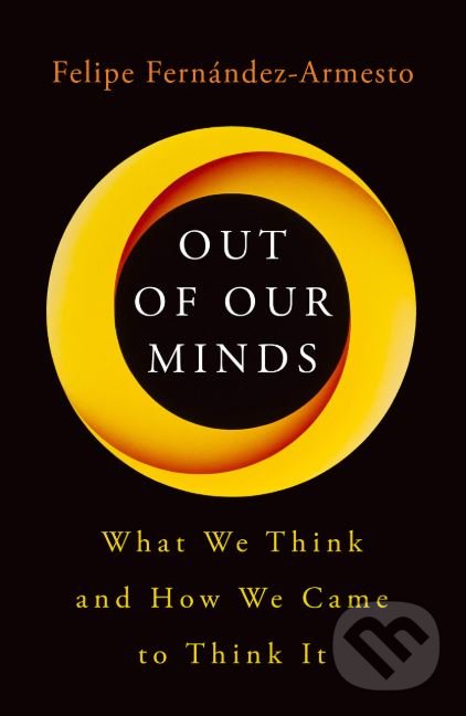 Kniha: Out of Our Minds (Felipe Fernandez-Armesto). Oneworld, 2019 Kniha: Out of Our Minds (Felipe Fernandez-Armesto). Oneworld, 2019
