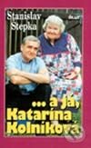 Kniha: ...a já, Katarína Kolníková (Stanislav Štepka). Ikar, 2001 Kniha: ...a já, Katarína Kolníková (Stanislav Štepka). Ikar, 2001