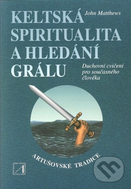 Kniha: Keltská spiritualita a hledání grálu (John Matthews). Alternativa, 2001 Kniha: Keltská spiritualita a hledání grálu (John Matthews). Alternativa, 2001