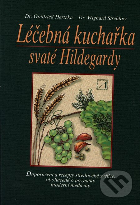 Kniha: Léčebná kuchařka sv. Hildegardy (G. Hertzka a W. Strehlow). Alternativa, 2001 Kniha: Léčebná kuchařka sv. Hildegardy (G. Hertzka a W. Strehlow). Alternativa, 2001
