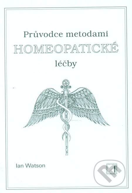 Kniha: Průvodce metodami homeopatické léčby (Ian Watson). Alternativa, 2001 Kniha: Průvodce metodami homeopatické léčby (Ian Watson). Alternativa, 2001
